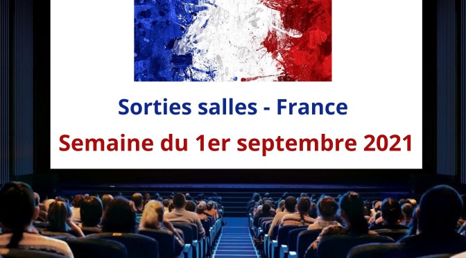 Sorties salles – France : semaine 1er septembre 2021