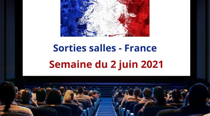 Cinéma : les sorties salles en France du 2 juin 2021